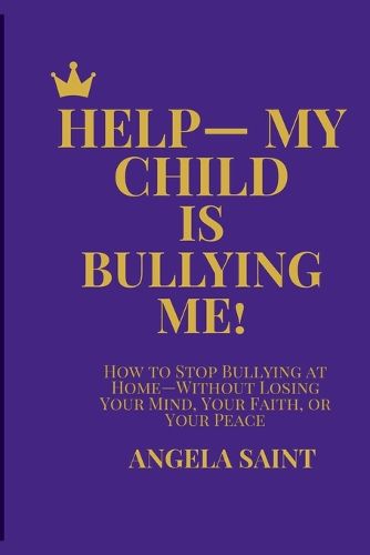 Cover image for Help-My Child Is Bullying Me!