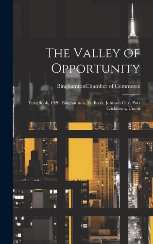 Cover image for The Valley of Opportunity; Year Book, 1920. Binghamton, Endicott, Johnson City, Port Dickinson, Union