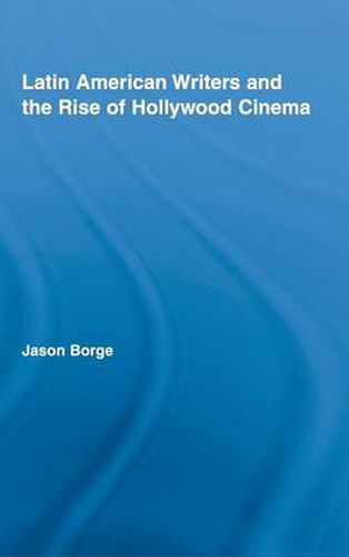 Cover image for Latin American Writers and the Rise of Hollywood Cinema