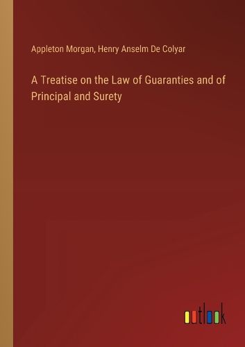 A Treatise on the Law of Guaranties and of Principal and Surety