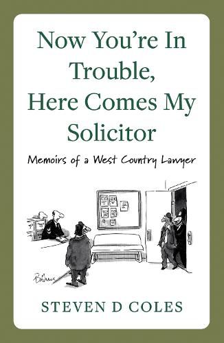 Now You're In Trouble, Here Comes My Solicitor!: Memoirs of a West Country Lawyer