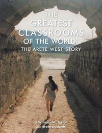 Cover image for The Greatest Classrooms of the World: The Arete West Story