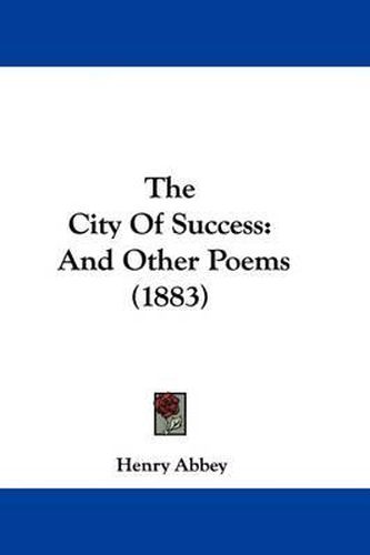 Cover image for The City of Success: And Other Poems (1883)