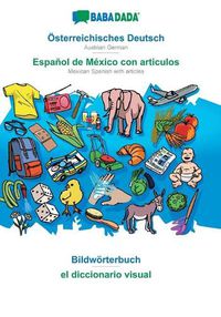 Cover image for BABADADA, OEsterreichisches Deutsch - Espanol de Mexico con articulos, Bildwoerterbuch - el diccionario visual: Austrian German - Mexican Spanish with articles, visual dictionary