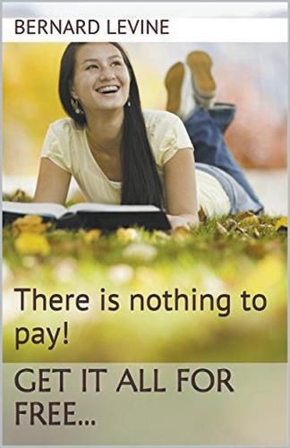 Cover image for There is Nothing to Pay! Get It All for Free...