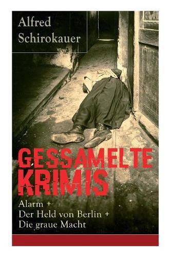 Gessamelte Krimis: Alarm + Der Held von Berlin + Die graue Macht