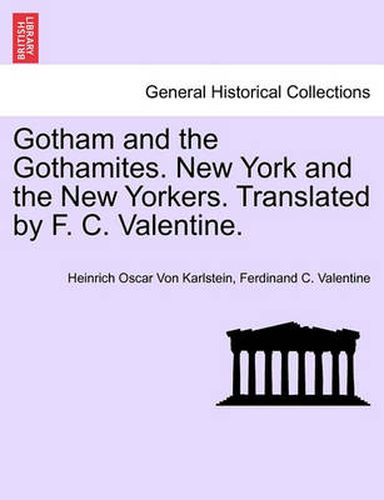 Gotham and the Gothamites. New York and the New Yorkers. Translated by F. C. Valentine.