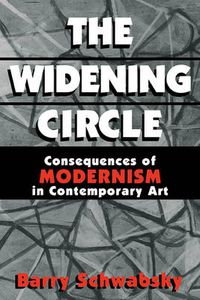 Cover image for The Widening Circle: The Consequences of Modernism in Contemporary Art