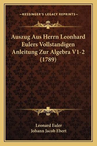 Auszug Aus Herrn Leonhard Eulers Vollstandigen Anleitung Zur Algebra V1-2 (1789)