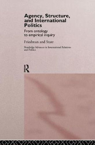 Cover image for Agency, Structure and International Politics: From Ontology to Empirical Inquiry