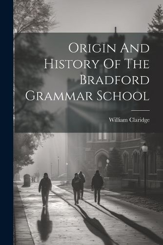 Cover image for Origin And History Of The Bradford Grammar School