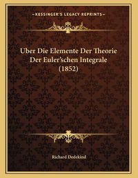 Cover image for Uber Die Elemente Der Theorie Der Euler'schen Integrale (1852)