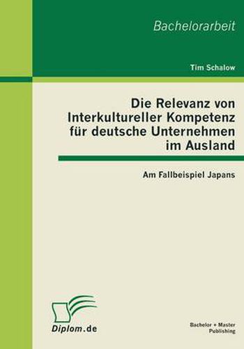 Cover image for Die Relevanz von Interkultureller Kompetenz fur deutsche Unternehmen im Ausland: Am Fallbeispiel Japans