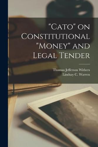 Cover image for Cato on Constitutional money and Legal Tender