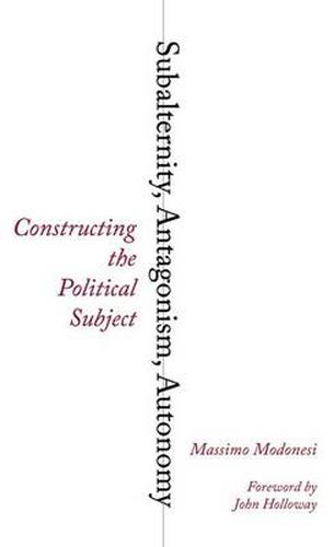 Cover image for Subalternity, Antagonism, Autonomy: Constructing the Political Subject