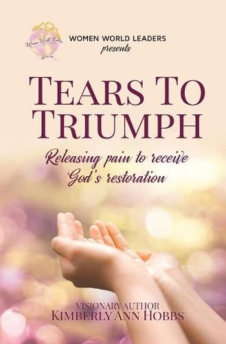 Cover image for Tears to Triumph: Releasing pain to receive God's restoration