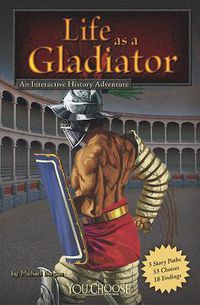 Cover image for Life as a Gladiator: An Interactive History Adventure