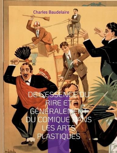 Cover image for De l'essence du rire et generalement du comique dans les arts plastiques: un essai philosophique sur le rire dans les arts