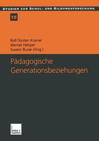 Cover image for Padagogische Generationsbeziehungen: Jugendliche Im Spannungsfeld Von Schule Und Familie