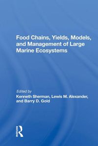 Cover image for Food Chains, Yields, Models, and Management of Large Marine Ecosystems