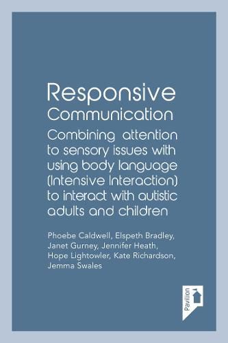 Responsive Communication: Combining Attention to Sensory Issues with Using Body Language (Intensive Interaction) to Interact with Autistic Adults and Children