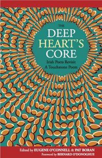 Cover image for The Deep Heart's Core: Irish Poets Revisit a Touchstone Poem