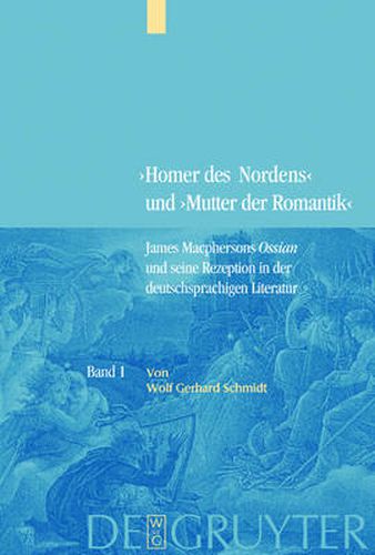 Cover image for Bd. 1: James Macphersons Ossian, zeitgenoessische Diskurse und die Fruhphase der deutschen Rezeption. Bd. 2: Die Haupt- und Spatphase der deutschen Rezeption. Bibliographie internationaler Quellentexte und Forschungsliteratur