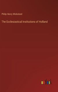 Cover image for The Ecclesiastical Institutions of Holland