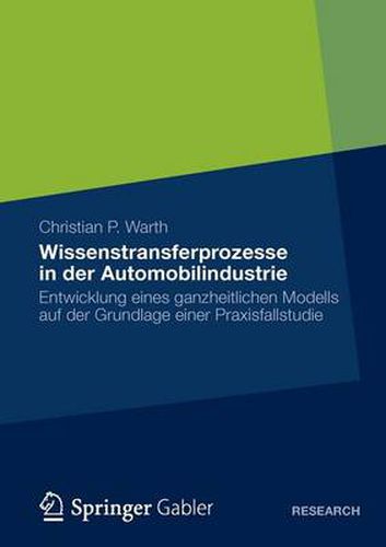 Cover image for Wissenstransferprozesse in Der Automobilindustrie: Entwicklung Eines Ganzheitlichen Modells Auf Der Grundlage Einer Praxisfallstudie