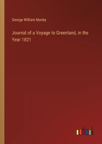 Journal of a Voyage to Greenland, in the Year 1821