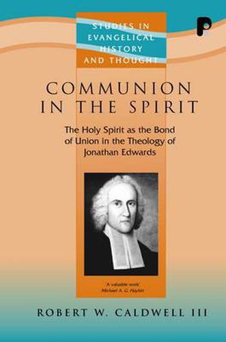 Cover image for Communion in the Spirit: The Holy Spirit as the Bond of Union in the Theology of Jonathan Edwards