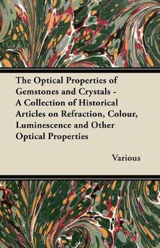 The Optical Properties of Gemstones and Crystals - A Collection of Historical Articles on Refraction, Colour, Luminescence and Other Optical Properties