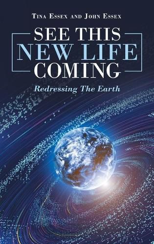 Cover image for See This New Life Coming: Redressing the Earth