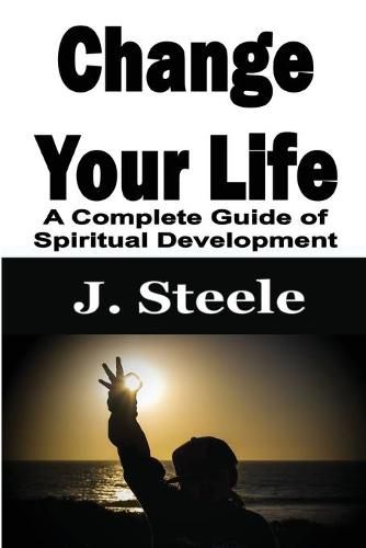 Cover image for Change Your Life: A Complete Guide of Spiritual Development