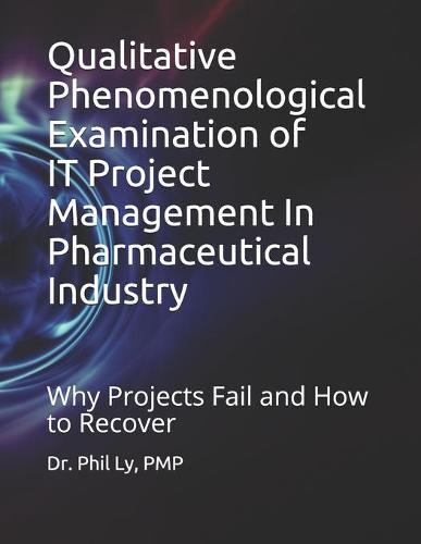 Cover image for Qualitative Phenomenological Examination of IT Project Management In Pharmaceutical Industry