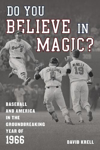 Cover image for Do You Believe in Magic?: Baseball and America in the Groundbreaking Year of 1966