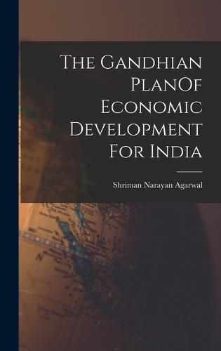 Cover image for The Gandhian PlanOf Economic Development For India