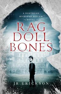 Cover image for Rag Doll Bones: A Northern Michigan Asylum Novel