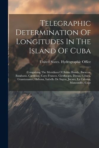 Cover image for Telegraphic Determination Of Longitudes In The Island Of Cuba