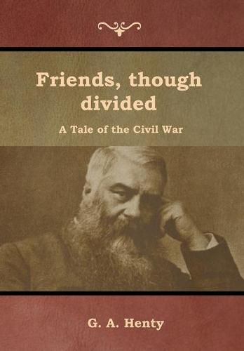 Cover image for Friends, though divided: A Tale of the Civil War