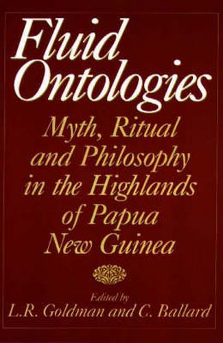 Fluid Ontologies: Myth, Ritual, and Philosophy in the Highlands of Papua New Guinea