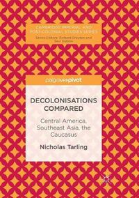 Cover image for Decolonisations Compared: Central America, Southeast Asia, the Caucasus