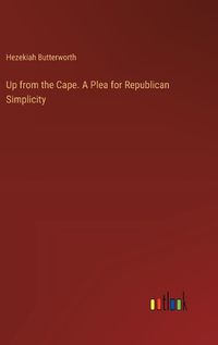 Cover image for Up from the Cape. A Plea for Republican Simplicity