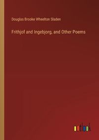 Cover image for Frithjof and Ingebjorg, and Other Poems