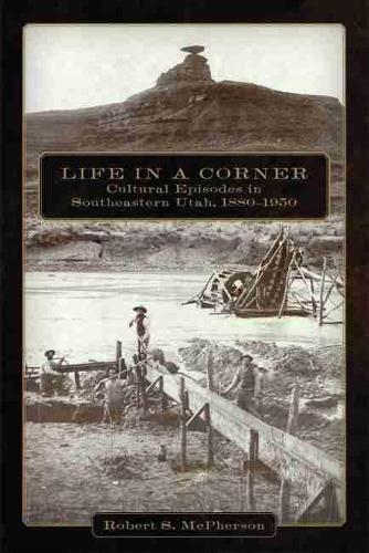 Cover image for Life in a Corner: Cultural Episodes in Southeastern Utah, 1880-1950