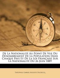 Cover image for de La Nationalit Au Point de Vue Du D Nombrement de La Population Dans Chaque Pays Et de La Loi Fran Aise Sur La Nationalit Du 26 Juin 1889