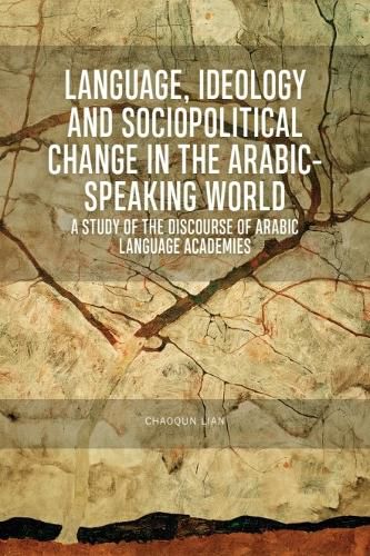 Cover image for Language, Ideology and Sociopolitical Change in the Arabic-Speaking World: A Study of the Discourse of Arabic Language Academies