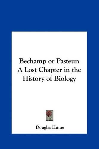 Cover image for Bechamp or Pasteur: A Lost Chapter in the History of Biology