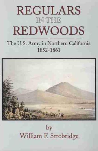 Cover image for Regulars in the Redwoods: The U.S. Army in Northern California, 1852-1861