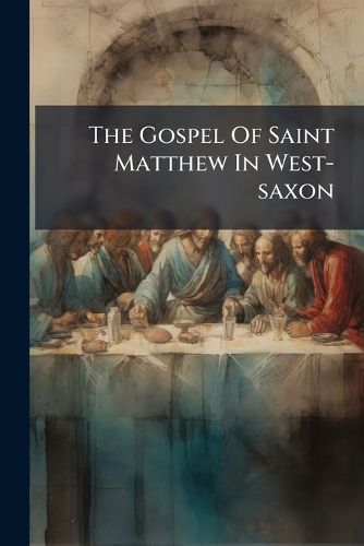 Cover image for The Gospel Of Saint Matthew In West-saxon